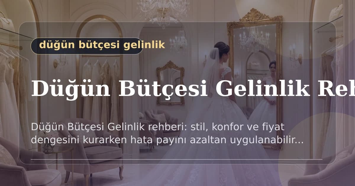 Düğün Bütçesi Gelinlik Rehberi: 2026 Seçim Adımları - Düğün Bütçesi Gelinlik rehberi: model seçimi, prova takvimi ve bütçe...